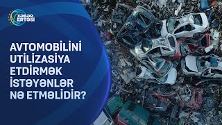 Avtomobilini utilizasiya etdirmək istəyənlər nə etməlidir?