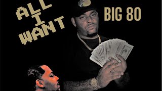 Big 80- ALL I WANT