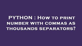 PYTHON : How to print number with commas as thousands separators?