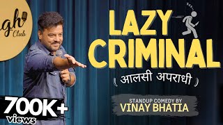 LAZY CRIMINAL / आलसी अपराधी   -STAND UP COMEDY Ft. VINAY BHATIA-2023 .