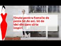 Ținute pentru femeile de peste 50 de ani. 50 de idei din care să te inspiri