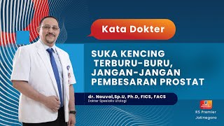 SUKA KENCING TERBURU-BURU, JANGAN-JANGAN PEMBESARAN PROSTAT - KATA DOKTER NOUVAL