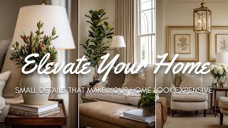 💡 Small Details That Make Your Home Look Expensive : How to Instantly Elevate Your Space