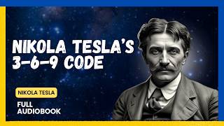 Nikola Tesla’s 3-6-9 Code: The Key to Unlocking Infinite Power Audiobook