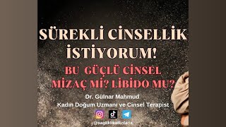 Sürekli Cinsellik İsteği ! Bu Güçlü Cinsel Mizaç Mı? Libido Mu? | Dr.Gülnar Mahmud