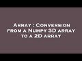 Array : Conversion from a Numpy 3D array to a 2D array