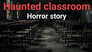 Haunted classroom horror story | Bhootiya kahani | Horror story in hindi