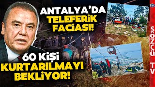 Antalya'da Teleferik Faciası! Muhittin Böcek Faciaya İlişkin Gelişmeleri Rakamlarla Aktardı