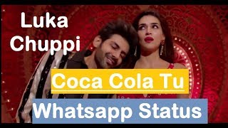 Coca cola - Luka Chuppi || Whatsapp Status ||  Kartik Aaryan, Kriti Sanon | Neha Kakkar Tony Kakkar