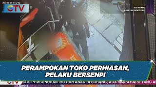 HEBOH! Perampokan Toko Emas Terekam CCTV, Pelaku Todongkan Senpi - BIP 01/11