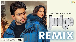 Judge Remix | Mankirt Aulakh | Flamme Music | Ft. P.B.K Studio