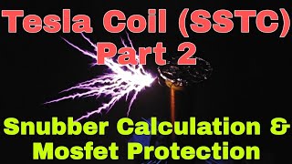 #EP-213 Tesla Coil (SSTC) Part 2 ( Snubber Calculation and Overheating Solved)