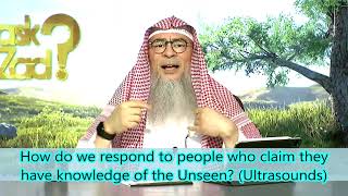 How do we respond to people who claim they have knowledge of the Unseen Ultrasounds