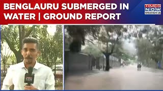 Bengaluru Wakes Up To Severe Waterlogging \u0026 Traffic Congestion, School Shut | Ground Report