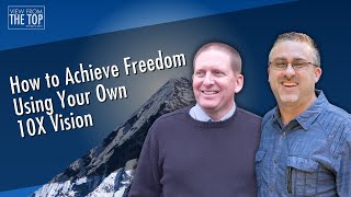 53. How to Achieve Freedom Using Your Own 10X Vision