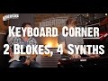 Keyboard Corner - 2 Blokes, 4 Synths