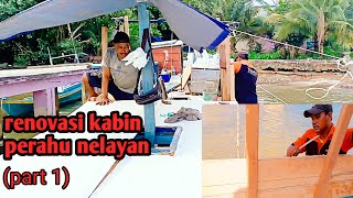 PROS3S PENGERJAAN RENOVASI KABIN PERAHU NELAYAN (part 1)