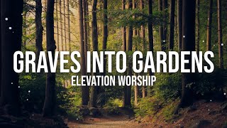 GRAVES INTO GARDENS - ELEVATION WORSHIP LYRIC VIDEO