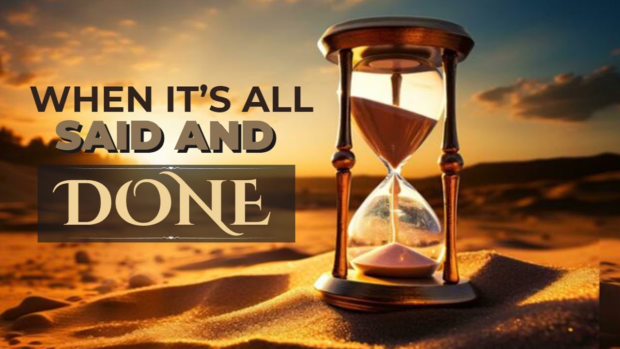 When It S All Said And Done Will You Have Said More Than You Ve Done