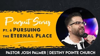 Pursuing the Eternal Place - 10:45am Service | Pastor Josh Palmer | Destiny Pointe Church