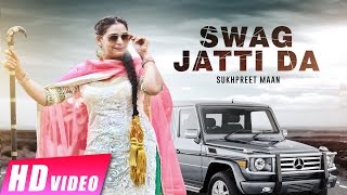 Latest Punjabi Songs | Swag Jatti Da | Sukhpreet Maan I New Punjabi Songs 2016