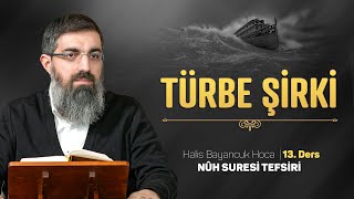 Allah'ın Dışında Yardım Umulanlar | Nuh Suresi Tefsiri 13 | Halis Bayancuk Hoca