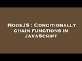 NodeJS : Conditionally chain functions in JavaScript