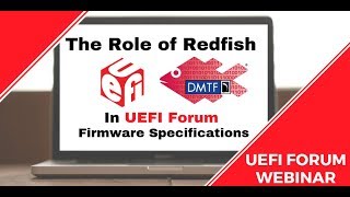 UEFI Forum Webinar: The Role of Redfish in UEFI Forum Firmware Specifications