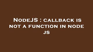 NodeJS : callback is not a function in node js