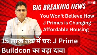 15 लाख तक में घर: J Prime Buildcon का बड़ा दावा -You Won't Believe How J Primes  Affordable Housing