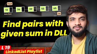 L19. Find all Pairs with given Sum in DLL