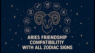 Aries Friendship Compatibility with All Zodiac Signs – Discover Your True Best Matches!