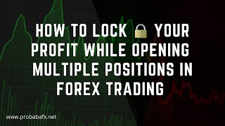 How to Lock Your Profit While Opening Multiple Positions in Forex Trading