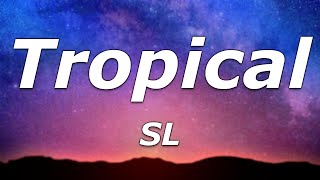 SL - Tropical (Lyrics) - "Let me sip on my tropical juice and let me smoke this tropical weed"