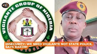 #VOPIgbo: Insecurity: We Need Vigilante Not State Police, Says Bakori