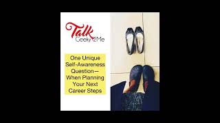 TG2M S4E9: One Unique Self-Awareness Question When Planning Your Next Career Steps