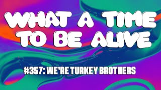 WATTBA #357 We're Turkey Brothers (FULL VIDEO)