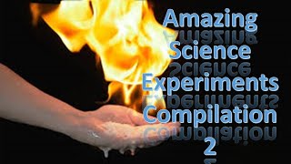 Amazing Science Experiments Compilation 2