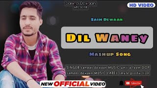 Dil Waney | Mashup Song |  Anu Anaf  Ft  Sameer Dewaan
