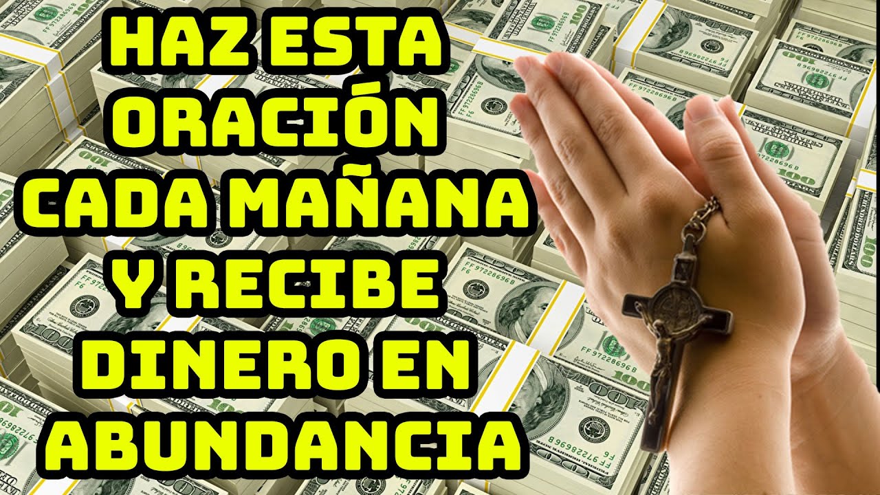 HAZ ESTA ORACIÓN CADA MAÑANA Y RECIBE DINERO EN ABUNDANCIA - YouTube