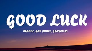 Mabel, Jax Jones, Galantis - Good Luck (Lyrics)