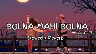 Bolna Mahi Bolna - Slowed And Reverb | Lofi Flip | Bolna - Arjit Singh | Lofi Song