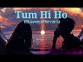 Tum Hi Ho - Lofi (Slowed + Reverb) | Arijit Singh | KS Lofi