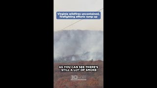 Virginia wildfires uncontained, firefighting efforts ramp up