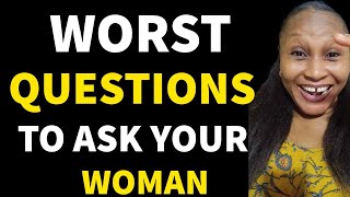 4 Worst Questions You Should Never Ask Your Woman