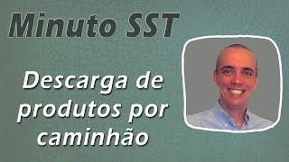 (Minuto SST - Episódio 10) Descarga de produtos por caminhão