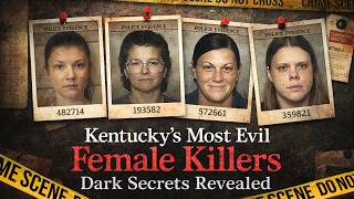 Kentucky's Most SHOCKING Female Killers | Dark Secrets Revealed