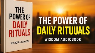 THE POWER OF DAILY RITUALS - Wisdom Audiobook