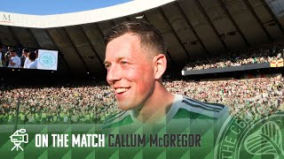 Callum McGregor On the Match | Celtic 3-1 Inverness CT | CELTIC WIN WORLD RECORD EIGHTH TREBLE!
