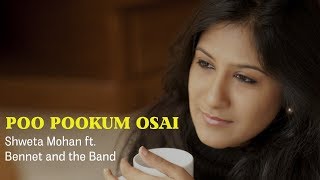 Poo Pookum Osai - Shweta Mohan ft. Bennet and the Band